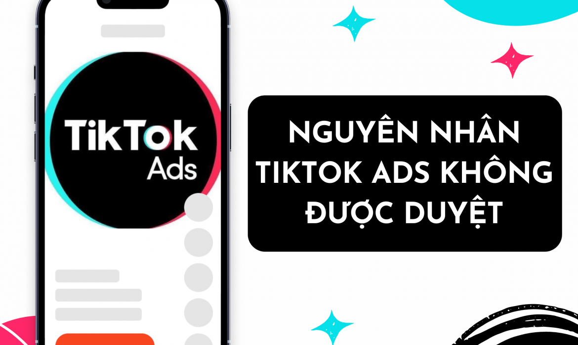 Tổng hợp nguyên nhân quảng cáo TikTok không được duyệt