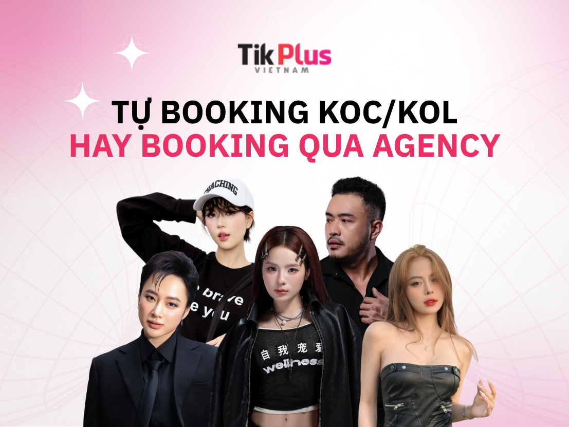 Tự booking kol/koc hay booking qua agency
